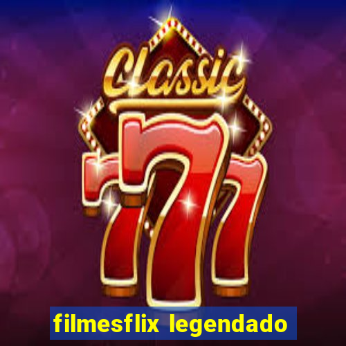 filmesflix legendado